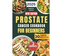 Prostate Cancer Cookbook For Beginners: A Simple Guide to Easy and Tasty Recipes for Healing, Boosting Immunity, and Reducing the Risk of Relapse