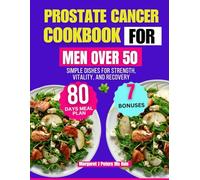 Prostate Cancer Cookbook For Men Over 50: Balanced Nutrition to Enhance Daily Performance