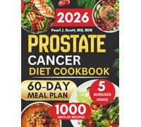 Prostate Cancer Diet Cookbook 2026: The Complete Guide to Anti-Inflammatory Eating with Easy and Nutritious Meals to Support Recovery and Boost ... 1000 Days of Recipes and a 60-Day Meal Plan