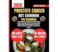 Prostate Cancer Diet Cookbook For Beginners 2026: A Complete Nutrition Blueprint for Men Seeking Stronger Urinary Function, Balanced Hormones, and ... an 80 Days Meal Plan and 1800 Days of Recipes
