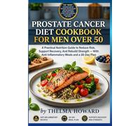 PROSTATE CANCER DIET COOKBOOK FOR MEN OVER 50: A Practical Nutrition Guide to Reduce Risk, Support Recovery, And Rebuild Strength - With Anti-Inflammatory Meals and a 28-Day Plan