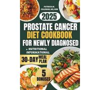 Prostate Cancer Diet Cookbook For Newly Diagnosed: Delicious Recipes to Restore Energy, Improve Urinary Health, Reduce Inflammation, and Aid Recovery Naturally
