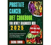 Prostate Cancer Diet Cookbook for Newly Diagnosed Men 2025: Super Easy Flavorful Dishes Inspired by Dr. Patrick Walsh’s Teachings to Promote Strength and Daily Wellness