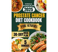 Prostate Cancer Diet cookbook For seniors 2025: The Ultimate Guide for Natural Healing with Easy Anti-Inflammatory Recipes to Support Gut Health, Aging, and Recovery