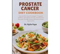 PROSTATE CANCER DIET COOKBOOK: Nutrient-Rich Meal Strategies To Support Wellness, Strengthen Immunity, And Promote Recovery Through Science-Backed Culinary Approaches