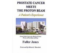 Prostate Cancer Meets the Proton Beam Fuller Jones (Auteur)