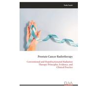 Prostate Cancer Radiotherapy: Conventional and Hypofractionated Radiation Therapy: Principles, Evidence, and Clinical Practice