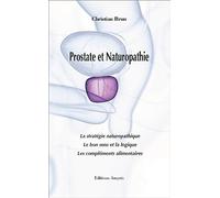 Prostate et naturopathie. La stratégie naturopathique. Le bon sens et la logique. Les compléments alimentaires