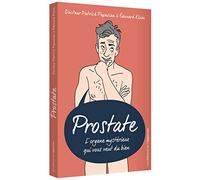 Prostate - L'organe mystérieux qui vous veut du bien: L'organe mystérieux qui vous veut du bien