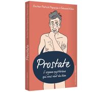 Prostate - L'organe mystérieux qui vous veut du bien - Patrick Papazian - L'opportun Eds De - broché - Guide