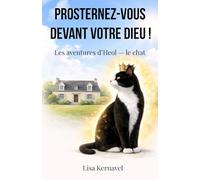 PROSTERNEZ-VOUS DEVANT VOTRE DIEU !: Les aventures d’Heol - le chat
