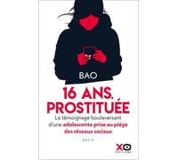 Prostituée à 16 ans - Le témoignage bouleversant d'une adolescente prise au piège des réseaux sociaux - Bao - Xo - broché - Etude