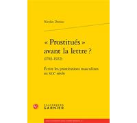 « Prostitués » avant la lettre ? Écrire les prostitutions masculines au XIXe siècle - Nicolas Duriau - Classiques Garnier - broché - Essai