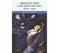 Prostitution and Irish Society, 1800-1940 Maria Luddy (Auteur)