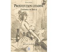 Prostitution citadine L'exemple de Douai - Roland Allender - Nouvelles Editions Sutton - broché - Etude