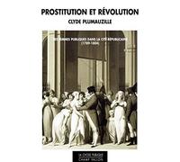 Prostitution et révolution: Les femmes publiques dans la cité républicaine (1789-1804)