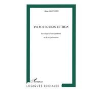 Prostitution et sida Sociologie d'une épidémie et de sa prévention - Lilian Mathieu - L'harmattan - broché - Etude
