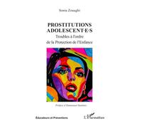 Prostitutions adolescent·e·s Troubles à l’ordre de la Protection de l’Enfance - Sonia Zouaghi - L'harmattan - broché - Essai