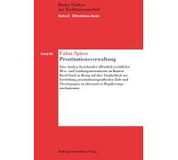 Prostitutionsverwaltung: Eine Analyse bestehender öffentlich-rechtlicher Mess- und Lenkungsinstrumente im Kanton Basel-Stadt in Bezug auf ihre ... zu alternativen Regulierungsmechanismen - Spiess, Fabia