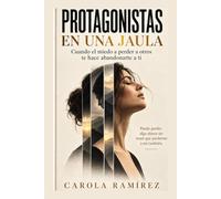 Protagonistas en una jaula: Cuando el miedo a perder a otros te hace abandonarte a ti