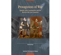 Protagonists of War: Spanish Army Commanders and the Revolt in the Low Countries