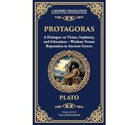 Protagoras: A Dialogue on Virtue, Sophistry, and Education - Wisdom Versus Reputation in Ancient Greece (Deluxe Hardbound Edition)