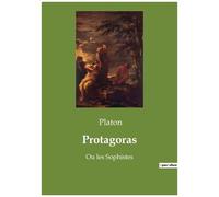 Protagoras - Ou Les Sophistes