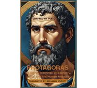 Protagoras: The Secret Teachings of Sophistry, Virtue, and the Human Measure