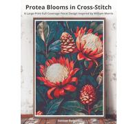 Protea Blooms in Cross-Stitch: A Large Print Full Coverage Floral Design Inspired by William Morris