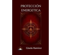 Proteccion Energetica: Cómo cuidar tu energía de lo invisible
