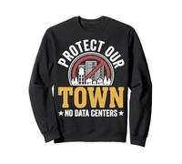 Protect Our Town No Data Centers Sweatshirt