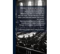 Protect Seniors in U.S. From Elder Abuse, Establish Prosecution/research Programs and Activities to aid Victims, Train Prosecutors and law Enforcement ... Crisis Response Teams to Combat Elder Abuse