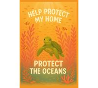 Protect the Oceans - Save Our Planet Notebook | Help Protect My Home | Eco Journal for Kids, Students & Teachers | Sea Turtle Lined Notebook | Environmental Gift for Earth Day & School