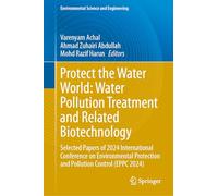 Protect the Water World: Water Pollution Treatment and Related Biotechnology: Selected Papers of 2024 International Conference on Environmental Protection and Pollution Control Eppc 2024