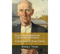 Protect Your Digital World: Cybersecurity and Finance: A Quick Guide for Senior Citizens