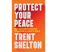 Protect Your Peace – Nine Unapologetic Principles for Thriving in a Chaotic World – Hay House