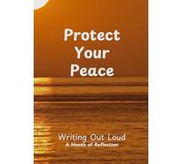 Protect Your Peace: Writing Out Loud-A Month of Reflection (WOLAMOR) Journal