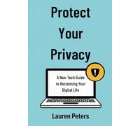 Protect Your Privacy: A Non-Tech Guide to Reclaiming Your Digital Life
