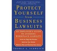 Protect Yourself from Business Lawsuits: An Employee's Guide to Avoiding Workplace Liability Schweich, Thomas A. (Auteur)