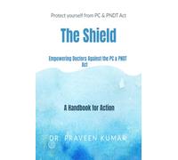 Protect yourself from PC & PNDT Act : The Shield:: Empowering Doctors Against the PC & PNDT Act: A Handbook for Action