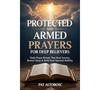 Protected And Armed Prayers For Deep Believers: Daily Prayer Rituals That Heal Anxiety, Restore Sleep & Build Real Spiritual Stability