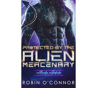 Protected by the Alien Mercenary: A Steamy Sci-fi Monster Romance