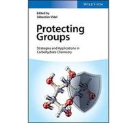 Protecting Groups: Strategies and Applications in Carbohydrate Chemistry - [Version Originale] Inconnu (Auteur)