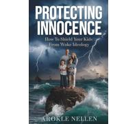 Protecting Innocence: How to Shield Your Kids from Woke Ideology