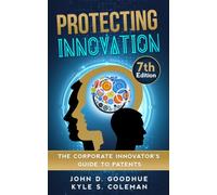Protecting Innovation: The Corporate Innovator's Guide to Patents