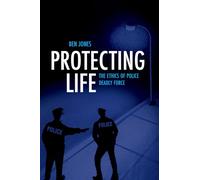 Protecting Life: The Ethics of Police Deadly Force
