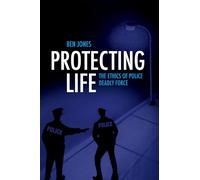 Protecting Life: The Ethics of Police Deadly Force