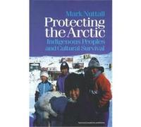Protecting the Arctic, Studies in Environmental Anthropology , Vol 3 Mark Nuttall (Auteur)
