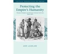 Protecting the Empire's Humanity Zoe (University of Melbourne) Laidlaw (Auteur)