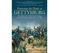 Protecting the Flank at Gettysburg: The Battles for Brinkerhoff's Ridge and East Cavalry Field, July 2-4, 1863